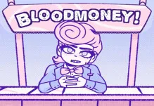 BLOODMONEY!